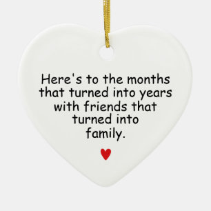 Monate wurden Jahre, Freunde wurden zur Familie Keramik Ornament