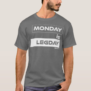 Monday is LegdayBeast OnGym Motivation Fitness Say T-Shirt