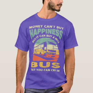 Money Cant Buy Happiness Retro Funny Bus T-Shirt