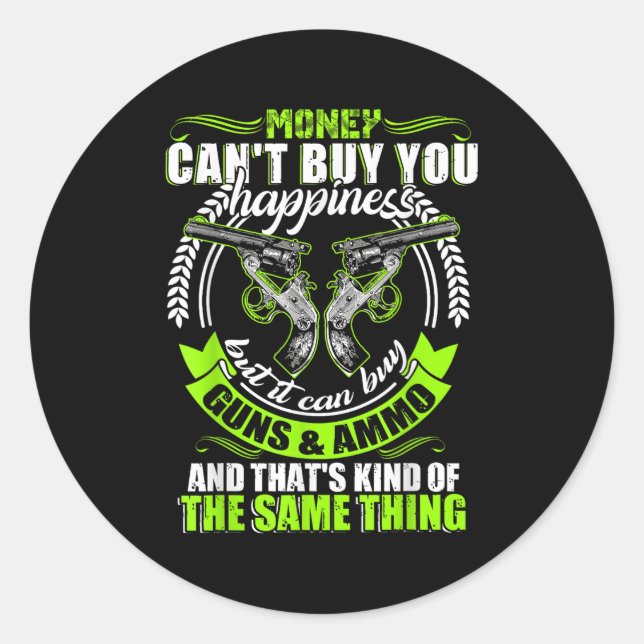 Money Can't Buy You Hapness But It Can Buy Gun  Runder Aufkleber (Vorderseite)