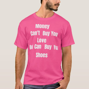 Money Canx27t kaufen Liebe, aber es kann kaufen Sc T-Shirt