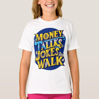 Money Talks Jokes Walk T - Shirt - Bold & Humors D
