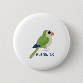 Monk Parakeet - Austin, Texas Button