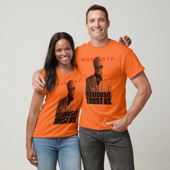 Monsanto - Im Ernst, vertrauen Sie uns im dunklen  T-Shirt (Unisex)