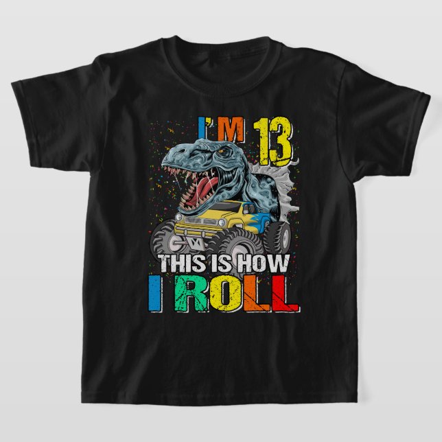 Monster Truck Dinosaurier Ich bin 13. So Roll T-Shirt (Ablage )