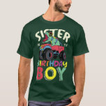 Monster Truck Sister Of The Birthday Boy Dinosaur T-Shirt<br><div class="desc">Monster Truck Sister Of The Birthday Boy Dinosaur .</div>