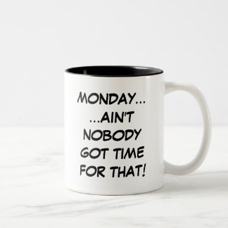 Montag... Niemand Got Zeit für diese Tasse