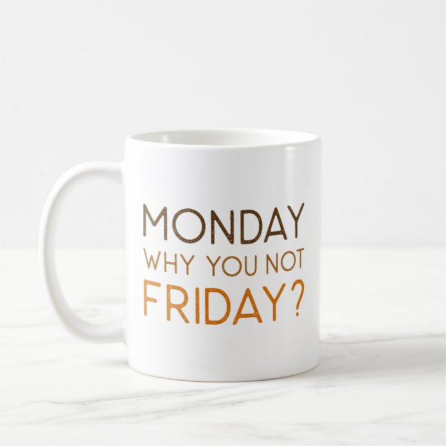 Montag Warum nicht Freitag Kaffeetasse (Links)