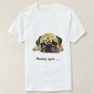 Montag wieder lustige Mops Hund T - Shirt - Ihr Te
