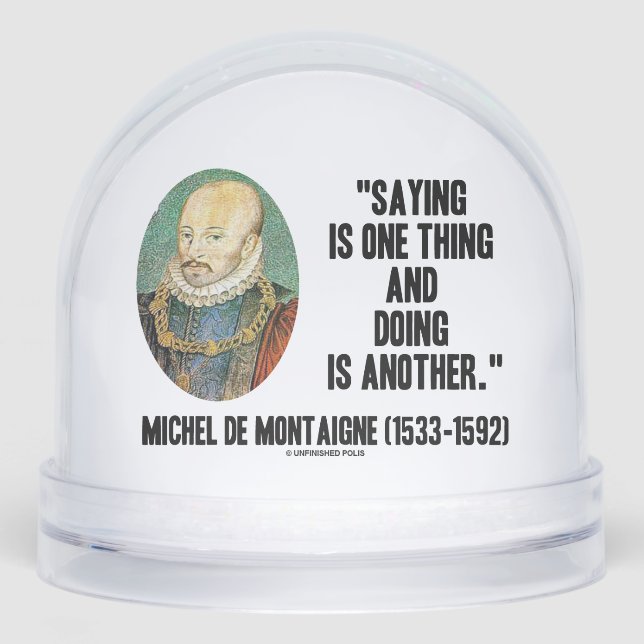 Montaigne Saying Is One Thing And Doing Is Another Schneekugeln (Vorderseite)
