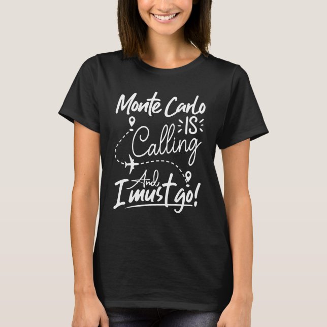 Monte Carlo Is Calling and I Must Go  Monaco Trave T-Shirt (Vorderseite)