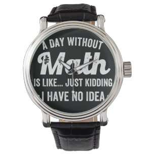 Montre a day withoumatis like just kidding i have