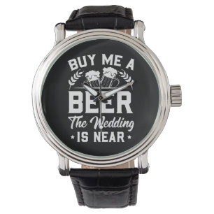 Montre    Achetez-Moi Une Bière Le Mariage Est Proche