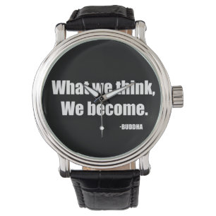 Montre Ce que nous pensons devenir. Bouddha