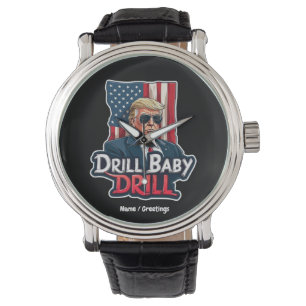 Montre Drill Baby Drill Trump 2025 L'indépendance de l'Am