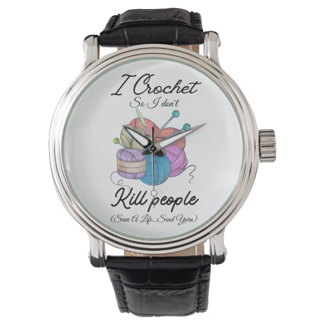 Montre Funny I Crochet Save A Life Yarn Art (devant)