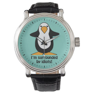 Montre Je suis entouré d'idiots Penguin Funny