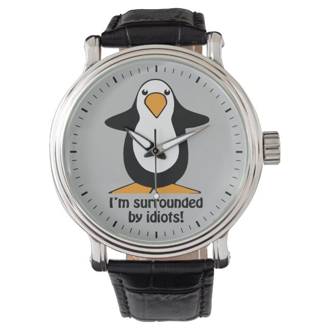 Montre Je suis entouré d'idiots Penguin Funny Grey (devant)