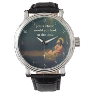 Montre Jésus-Christ voudrais-tu regarder l'Humour du Temp