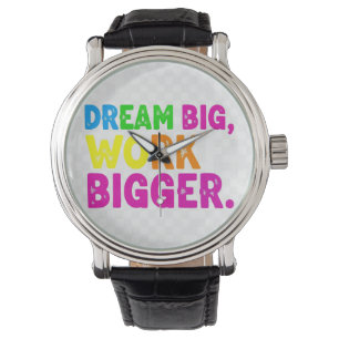 Montre Rêvez Gros, Travaillez Plus Gros.
