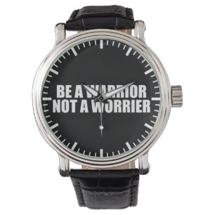 Montre Soyez Un Guerrier, Pas Un Inquiète - Mots Motivati
