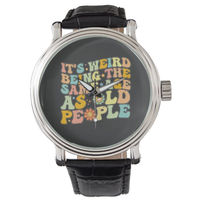 Montre Super C'est bizarre d'être le même âge que les per (devant)