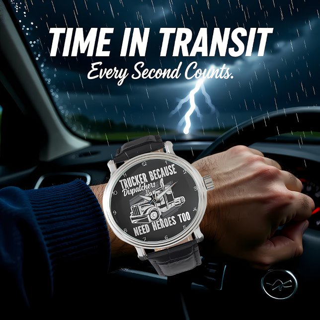 Montre Trucker Because Dispatchers Need Heroes (Créateur téléchargé)