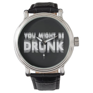 Montre Vous Pourriez Être Drunk Drôle Humour À Boire