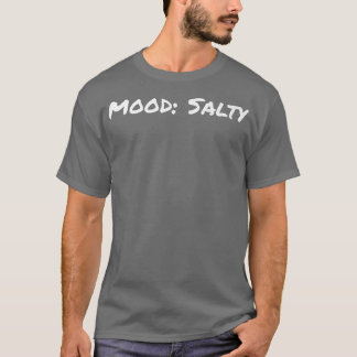Mood Salty Graphic Epression Novelty Spaß Funny G T-Shirt