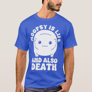 Moopsie ist Leben und auch Tod T-Shirt