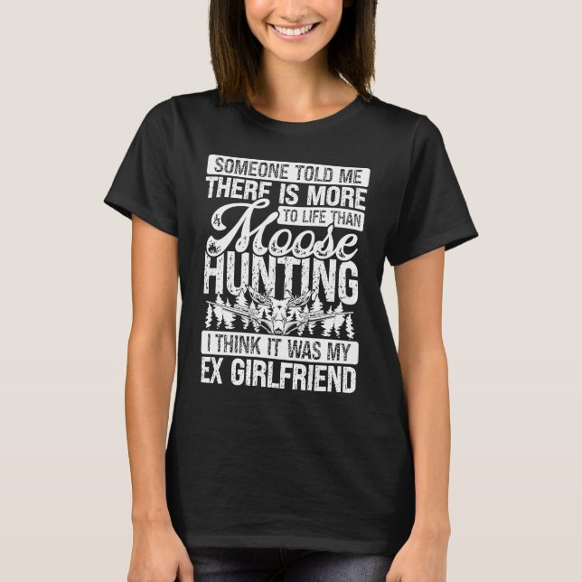 Moose Hunter more to life than Moose Hunting Ex Gi T-Shirt (Vorderseite)
