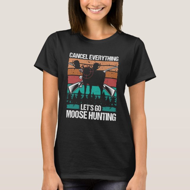 Moose Hunter Retro Cancel Everything lets go Moose T-Shirt (Vorderseite)