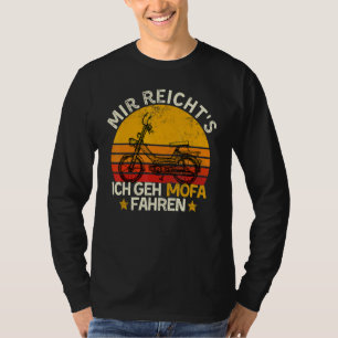Moped Sprichwort Mir Reichts Ich Geh Mofa Fahren T-Shirt