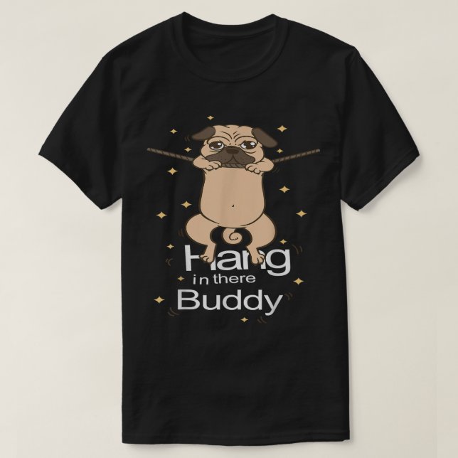 Mops Hang in There Buddy Puggle Dog Eigentümer Wel T-Shirt (Design vorne)