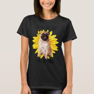 Mops Hund kann man auf mich zählen wie Sonnenblume T-Shirt