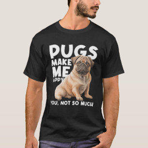 Mops machen mich glücklich, dass du nicht so viel T-Shirt
