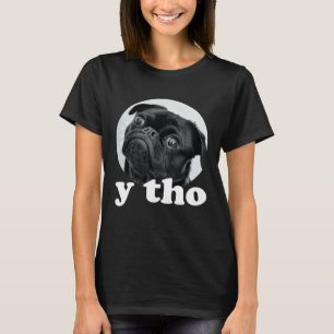 Mops sagt Y Tho u2013 Süßer Hund Welpen Humor T-Shirt