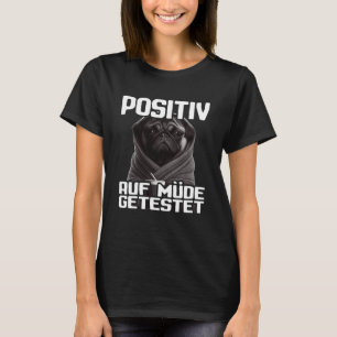 Mops Spruch Lustig Geschenk I Hund Positiv auf müd T-Shirt