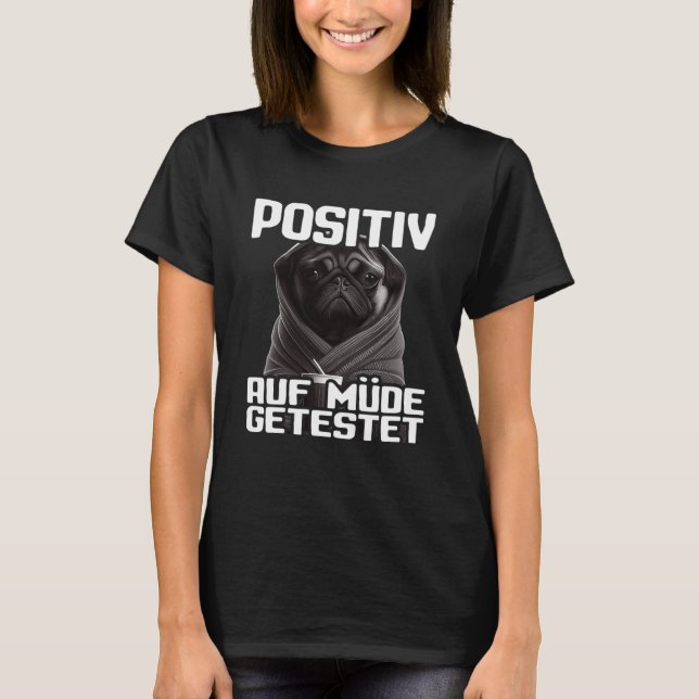 Mops Spruch Lustig Geschenk I Hund Positiv auf müd T-Shirt (Vorderseite)