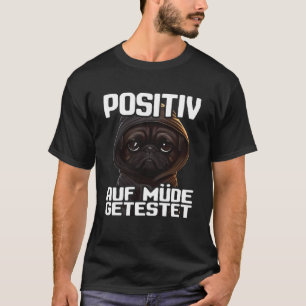 Mops Spruch Lustig Geschenk I Hund Positiv auf müd T-Shirt