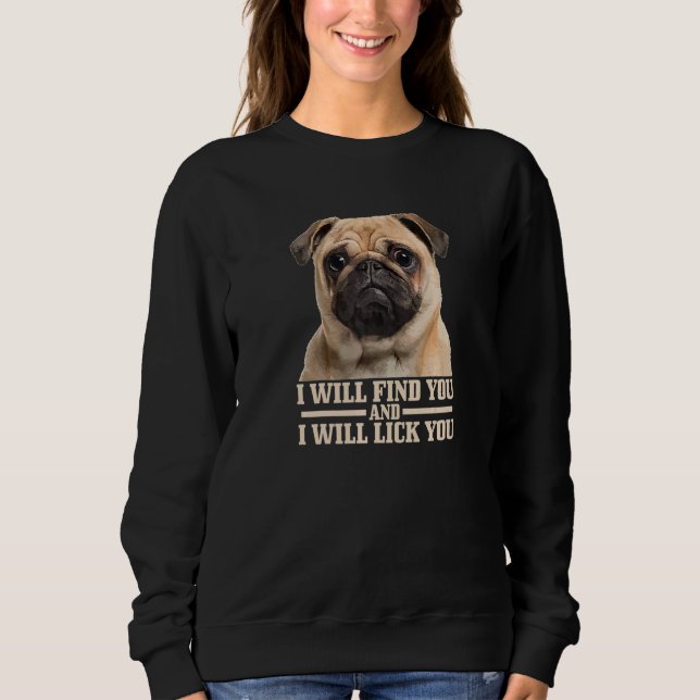 Mops wird dich finden und dich ablecken  Mops-Mama Sweatshirt (Vorderseite)