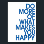More Of What Makes You Happy Posters Poster<br><div class="desc">Inspirational Poster's and Canvas Art</div>