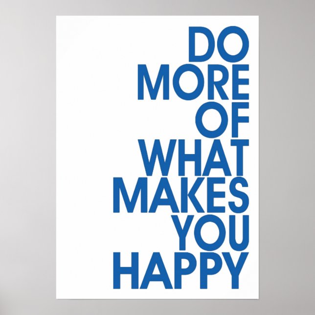 More Of What Makes You Happy Posters Poster (Vorne)