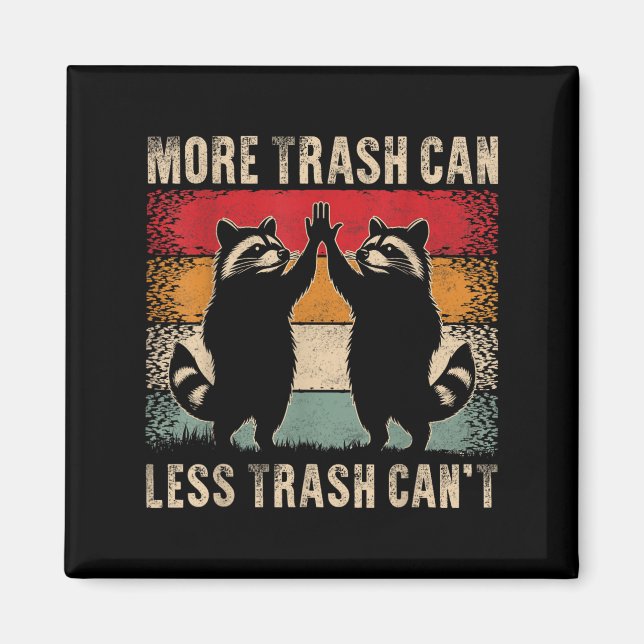 More Trash Can Less Trash Can’t Funny Raccoon  Magnet (Vorne)