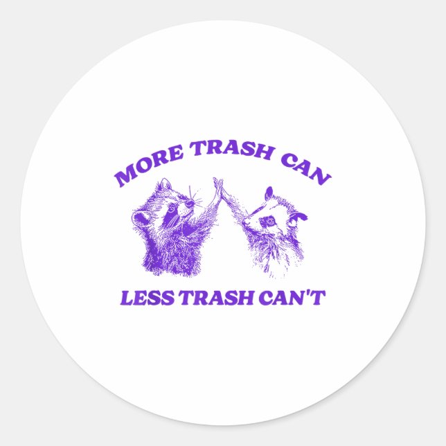 More Trash Can Less Trash Can't Funny Insration Ra Runder Aufkleber (Vorderseite)