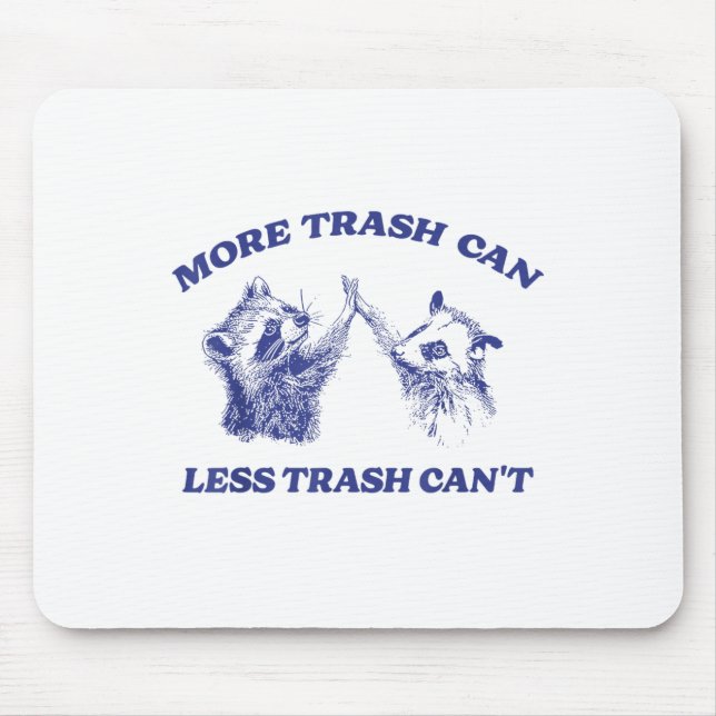 More Trash Can Less Trash Can't Funny Raccoon Sayi Mousepad (Vorne)