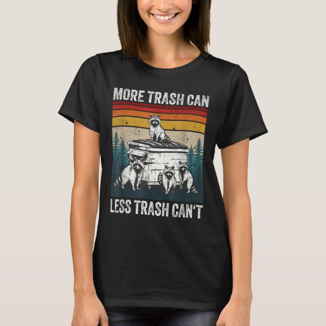 More Trash Can Less Trash Can't Retro Humor Funny  T-Shirt (Vorderseite)
