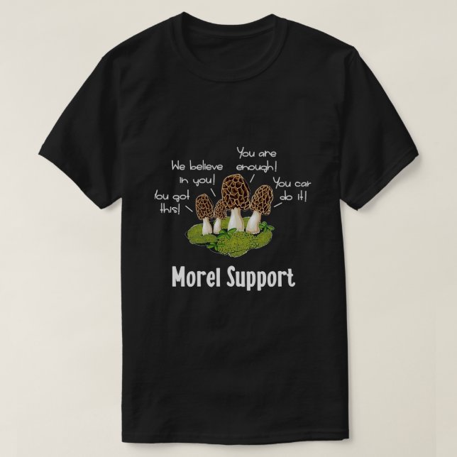 Morel Mushroom Moral Support T-Shirt (Design vorne)