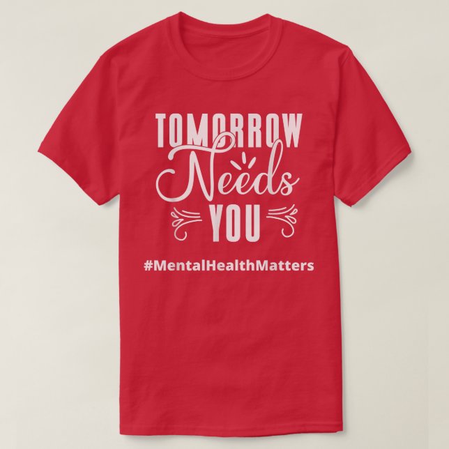 Morgen brauchen Sie Bewusstsein für psychische Ges T-Shirt (Design vorne)