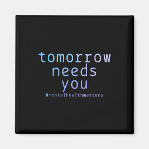 Morgen brauchen Sie psychische Gesundheitsprobleme Magnet